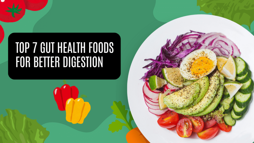 Top 7 Gut Health Foods for Better Digestion & Wellness