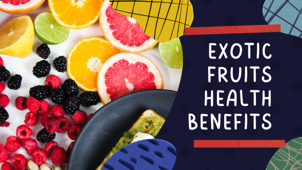 Top 7 Exotic Fruits Health Benefits for Wellness Boost
