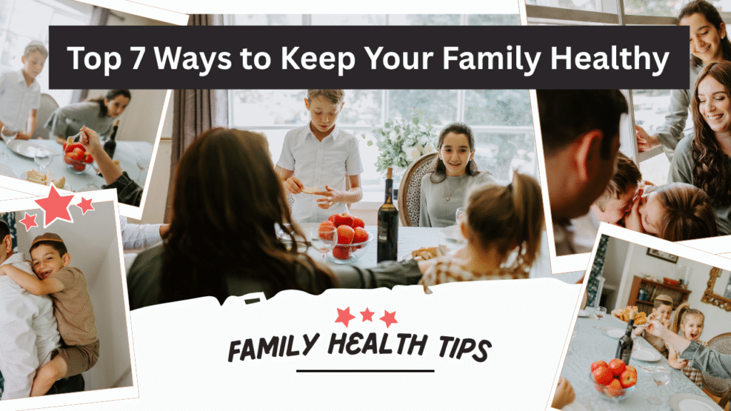 Family Health Tips : Top 7 Ways to Keep Your Family Healthy