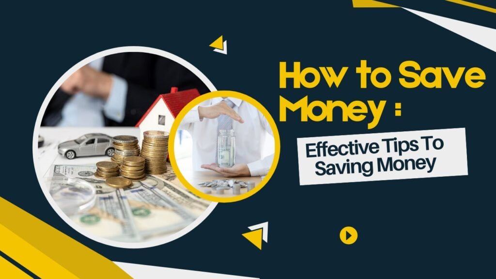How to Save Money : Effective Tips To Saving Money How To Save Money