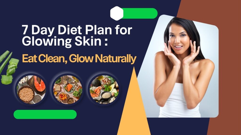 7 Day Diet Plan for Glowing Skin